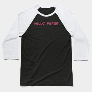 Hello Peter. Baseball T-Shirt